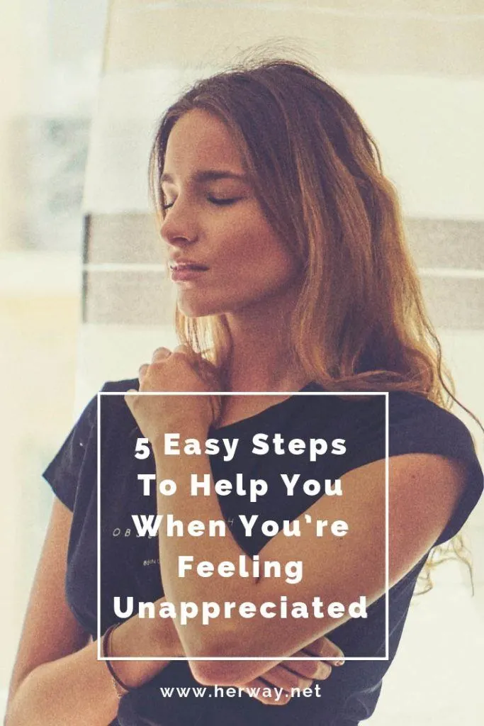 5 Easy Steps To Help You When You’re Feeling Unappreciated