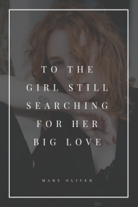 To The Girl Still Searching For Her Big Love