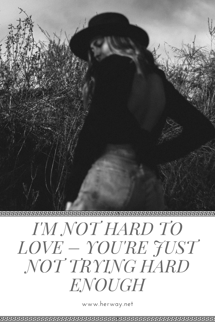 I'm Not Hard To Love – You're Just Not Trying Hard Enough