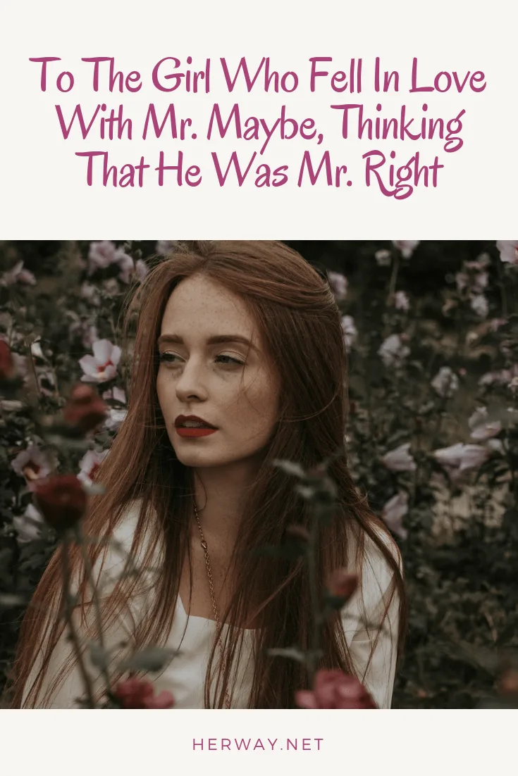 To The Girl Who Fell In Love With Mr. Maybe, Thinking That He Was Mr. Right