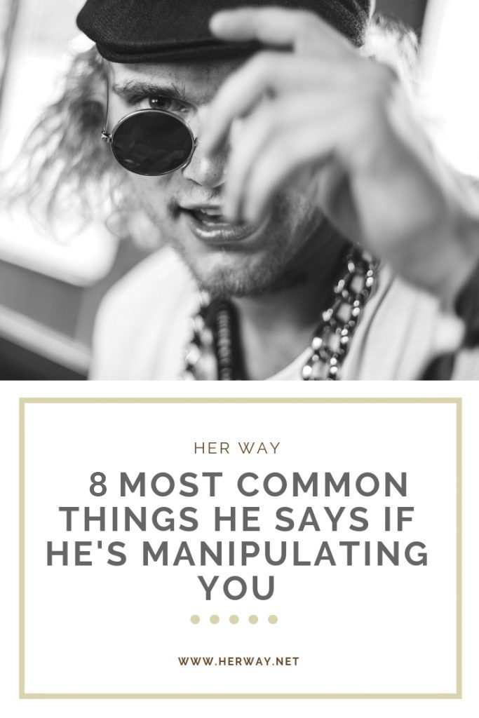 8 Most Common Things He Says If He's Manipulating You