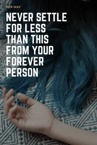 Never Settle For Less Than This From Your Forever Person