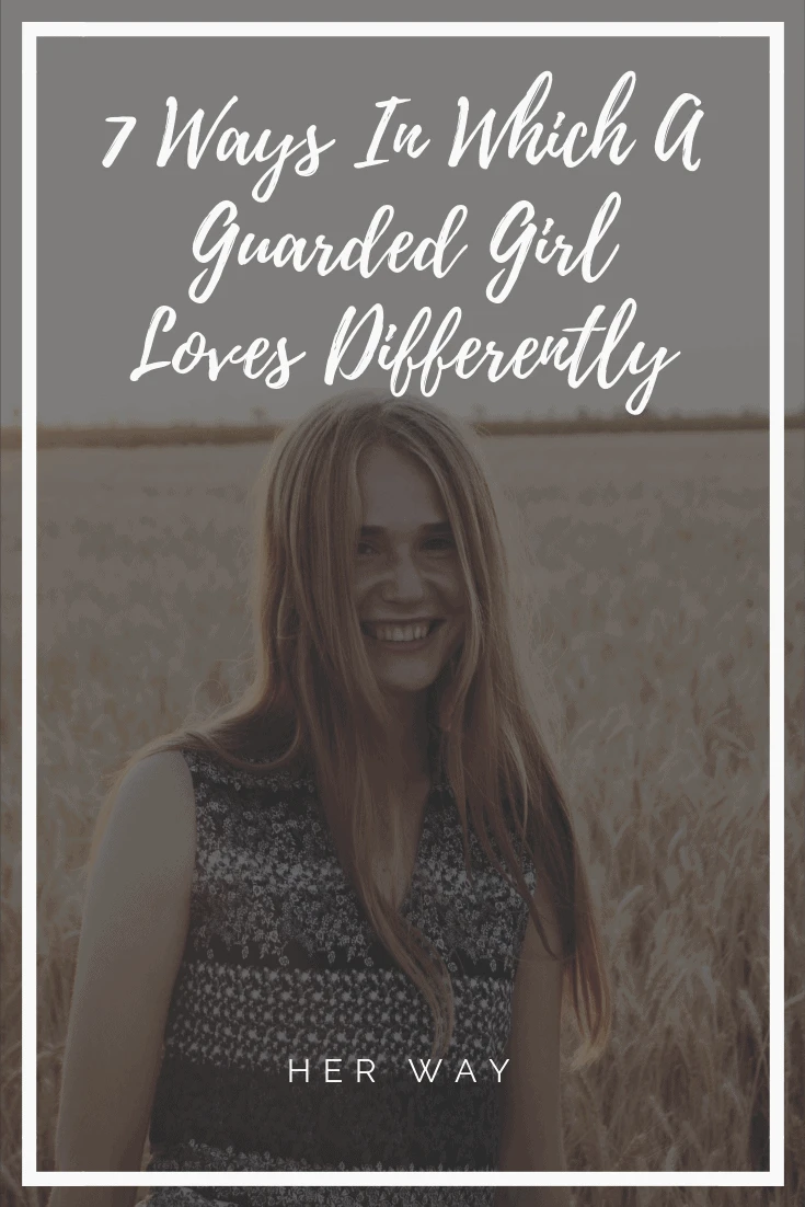 7 Ways In Which A Guarded Girl Loves Differently