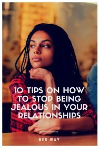 10 Tips On How To Stop Being Jealous In Your Relationships