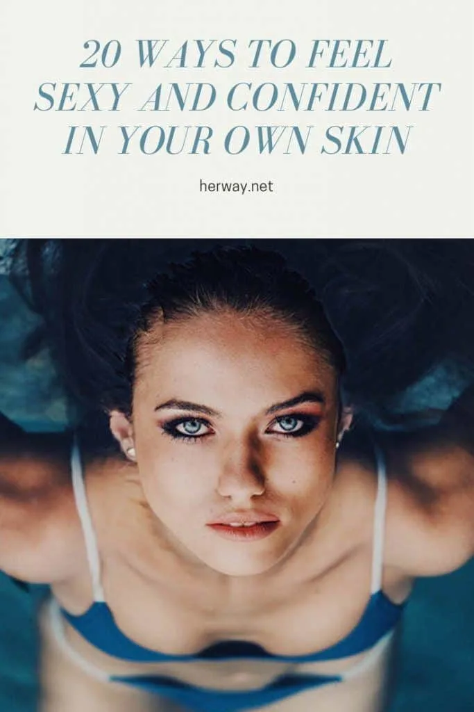 20 Ways To Feel Sexy And Confident In Your Own Skin