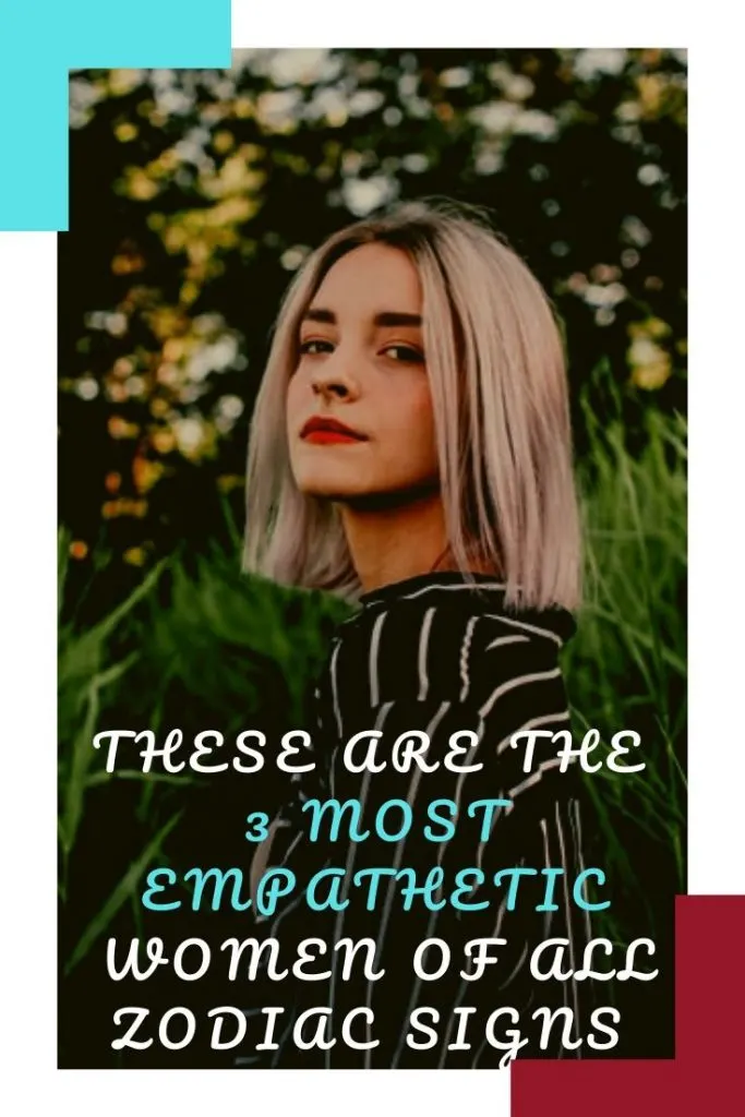 These Are The 3 Most Empathetic Women Of All Zodiac Signs