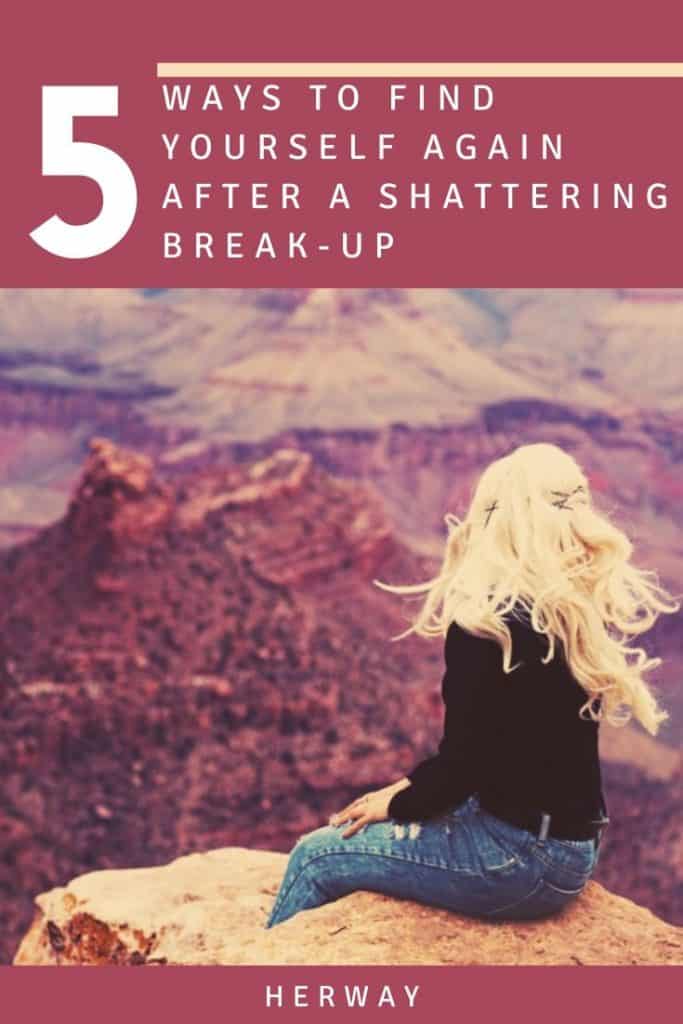 5 Ways To Find Yourself Again After A Shattering Break-Up