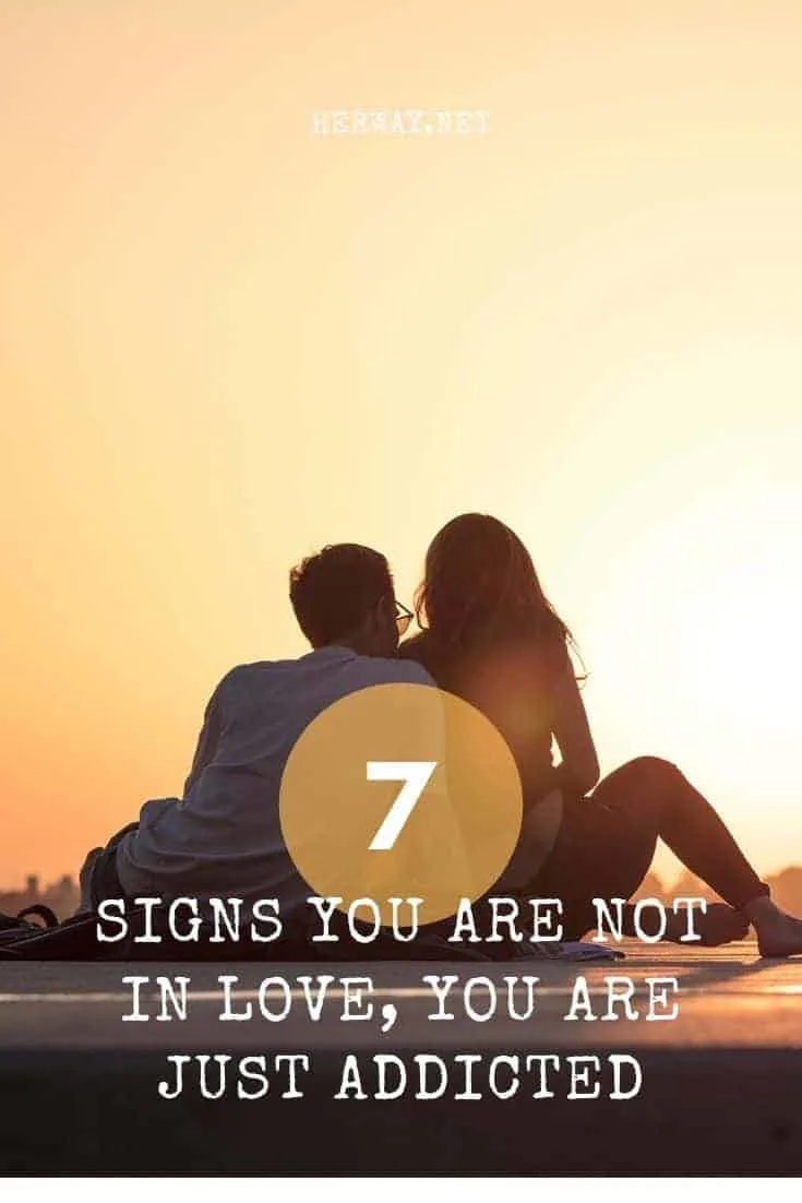 7 Signs You Are Not In Love, You Are Just Addicted