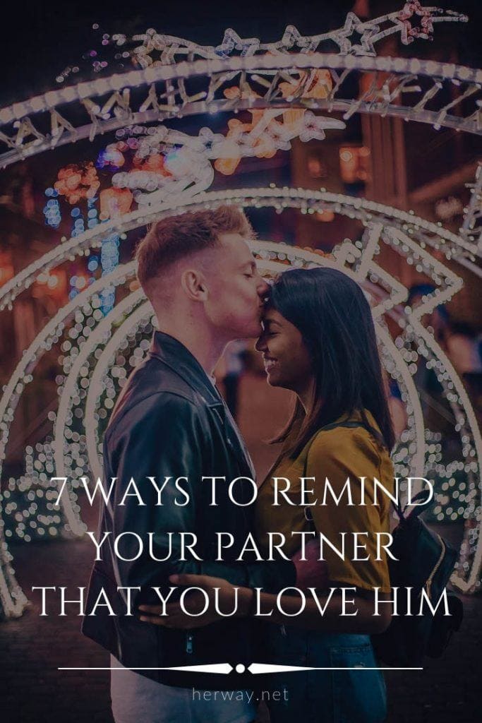 7 Ways To Remind Your Partner That You Love Him