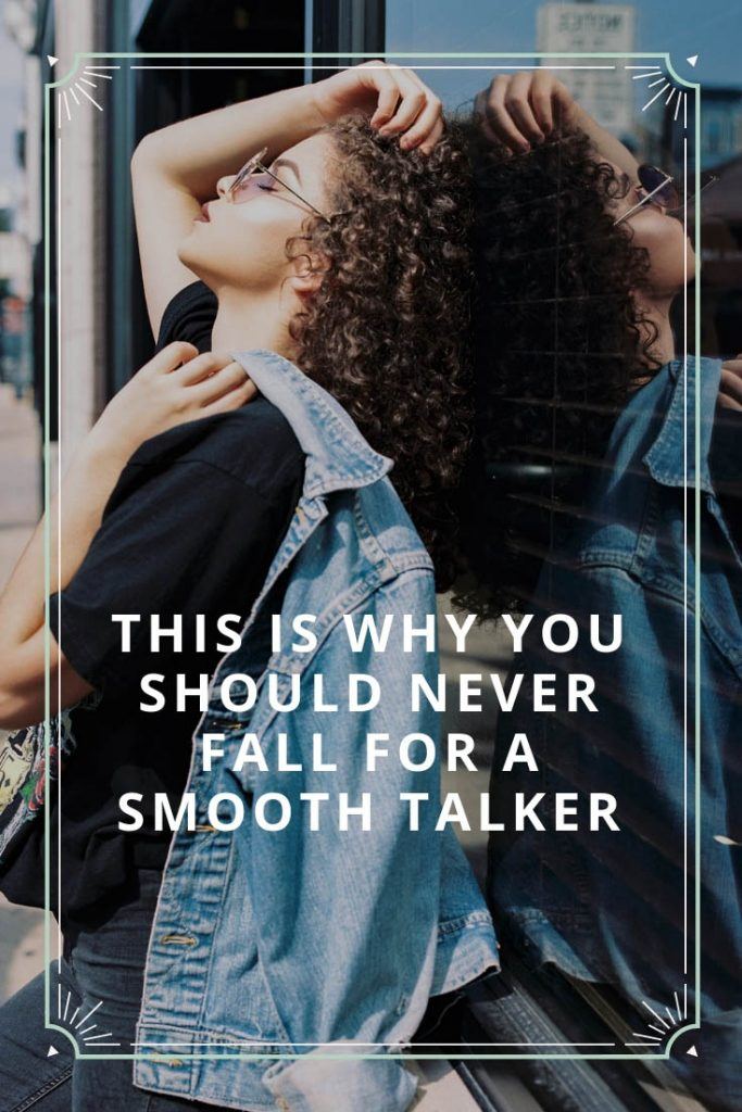 This Is Why You Should Never Fall For A Smooth Talker