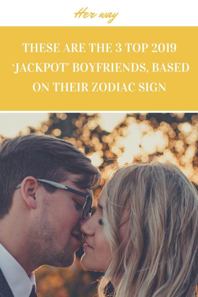 These Are The 3 Top 2019 ‘Jackpot’ Boyfriends, Based On Their Zodiac Sign