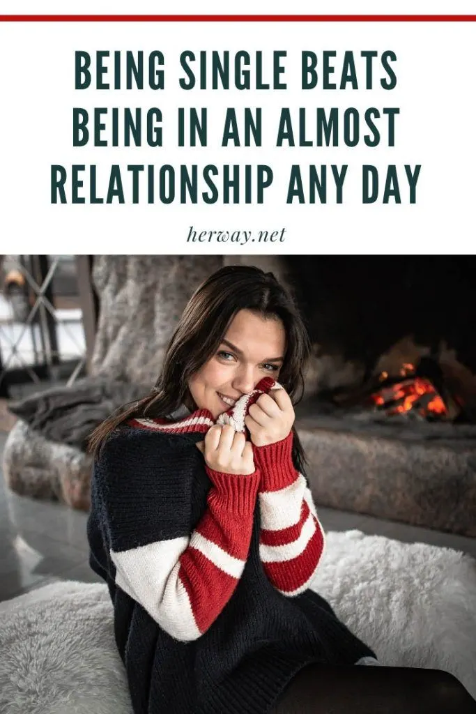 Being Single Beats Being In An Almost Relationship Any Day