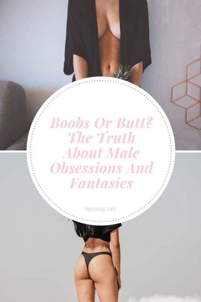 Boobs Or Butt? The Truth About Male Obsessions And Fantasies