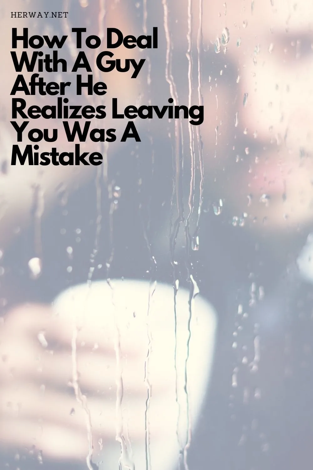 How To Deal With A Guy After He Realizes Leaving You Was A Mistake