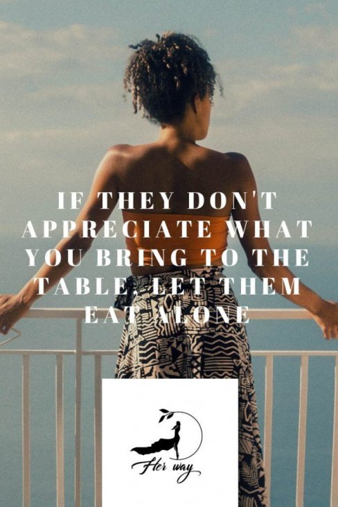 If They Don T Appreciate What You Bring To The Table Let Them Eat Alone