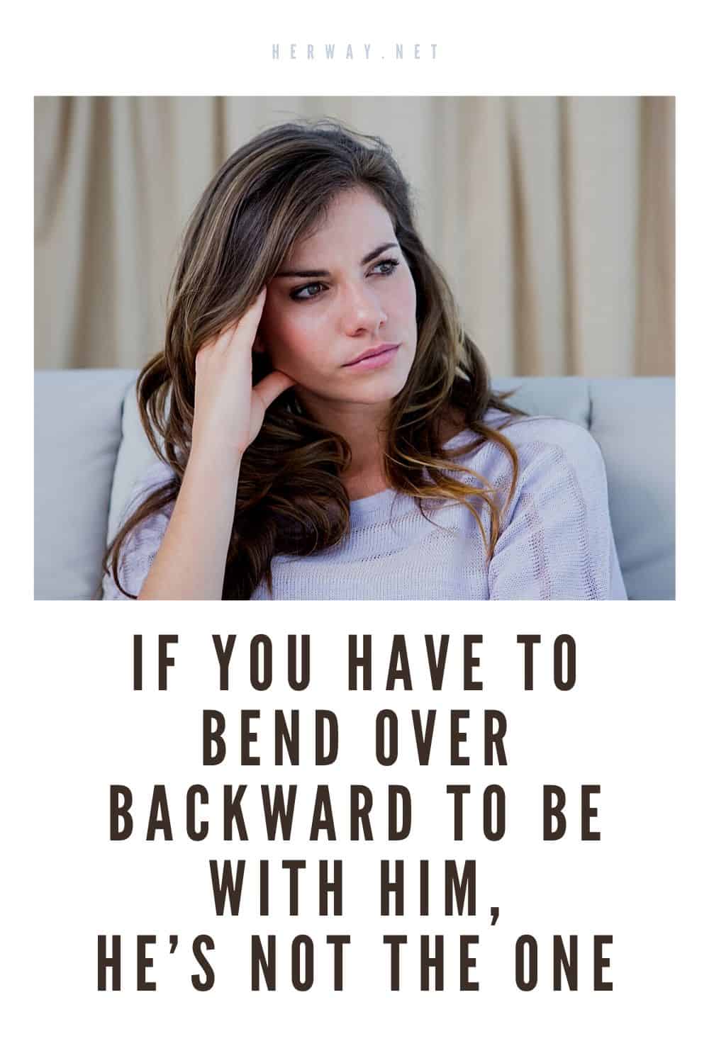 If You Have To Bend Over Backward To Be With Him, He’s Not The One
