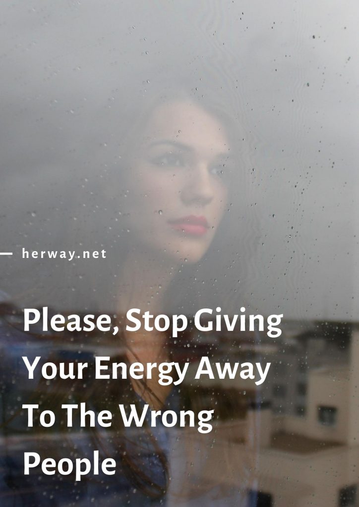 Per favore, smettete di regalare la vostra energia alle persone sbagliate