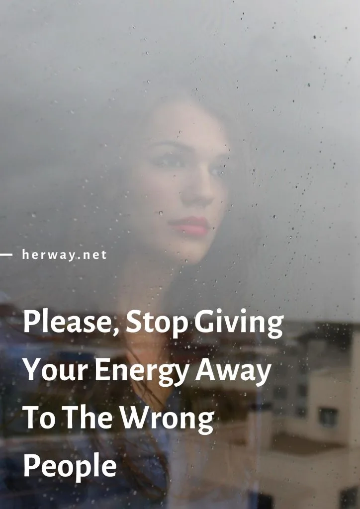 Please, Stop Giving Your Energy Away To The Wrong People