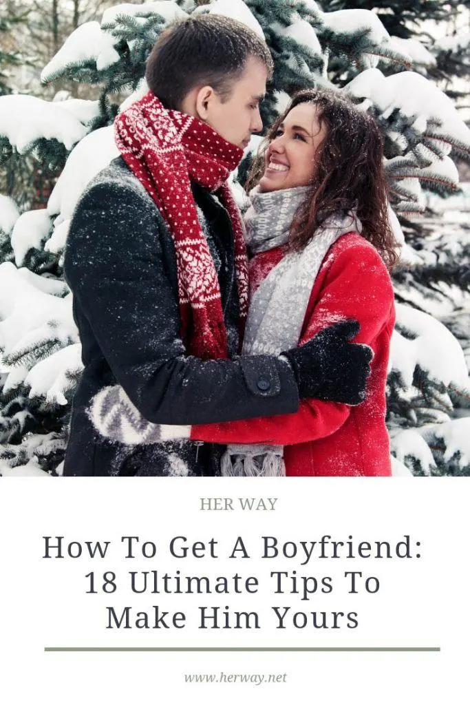 How To Get A Boyfriend: 18 Ultimate Tips To Make Him Yours