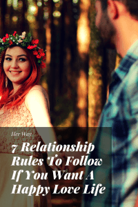 7 Relationship Rules To Follow If You Want A Happy Love Life