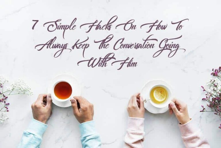 7 Simple Hacks On How To Always Keep The Conversation Going With Him