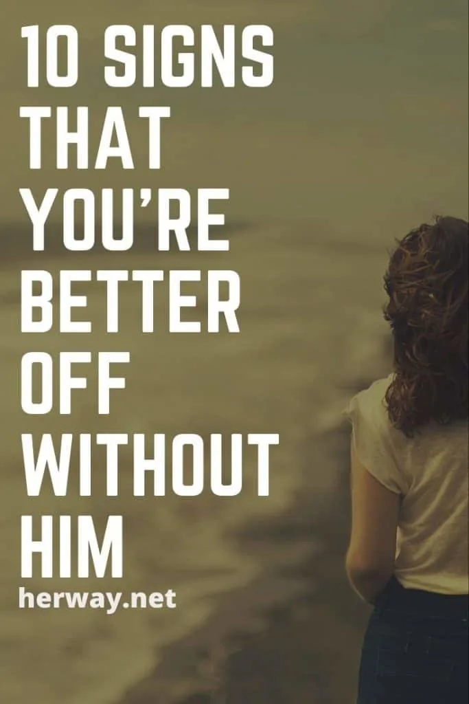 10 Signs That You're Better Off Without Him