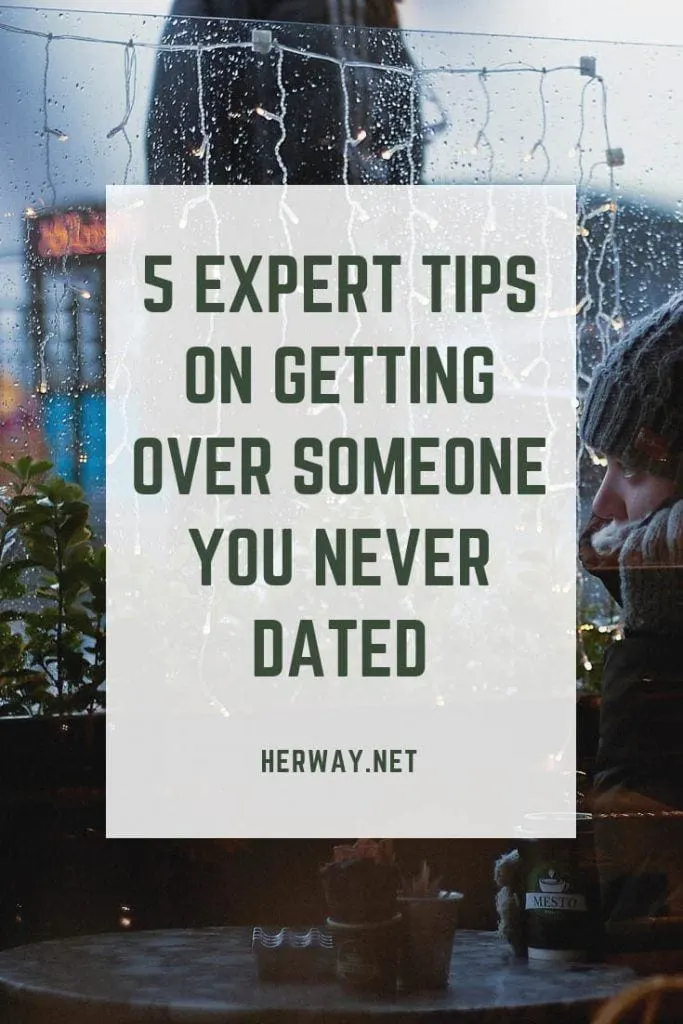 5 Expert Tips On Getting Over Someone You Never Dated