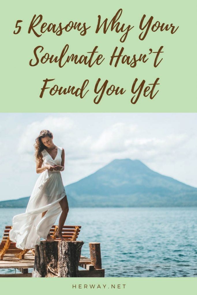 5 Reasons Why Your Soulmate Hasn’t Found You Yet