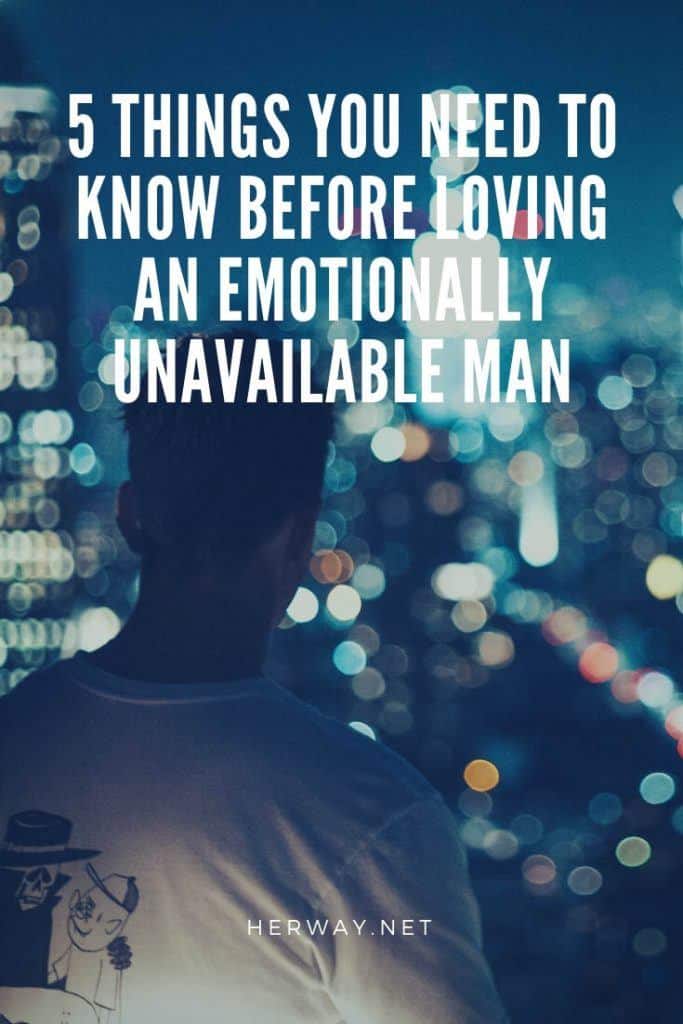 5 Things You Need To Know Before Loving An Emotionally Unavailable Man