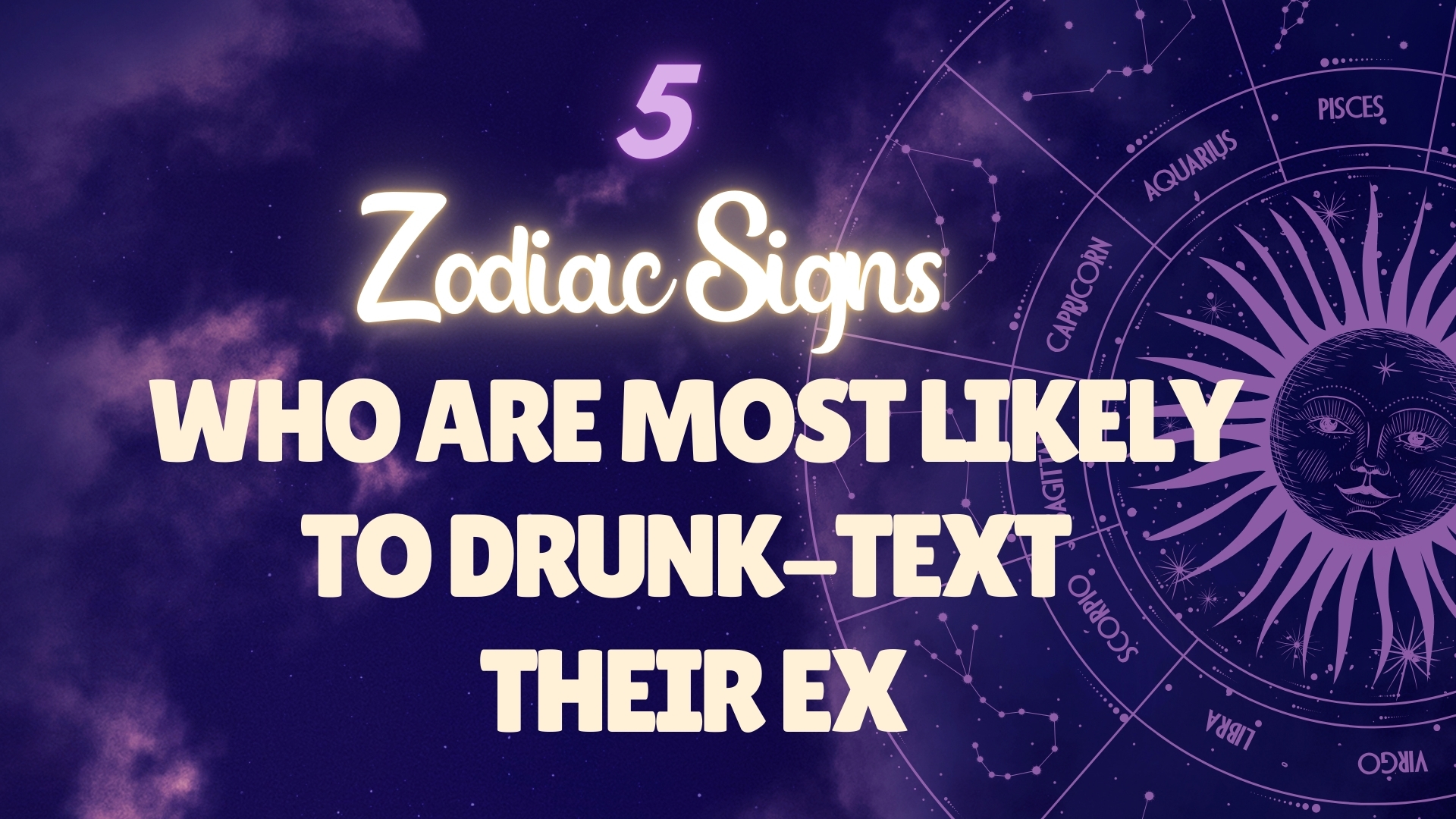 zodiacs who are most likely to text their ex while drunk