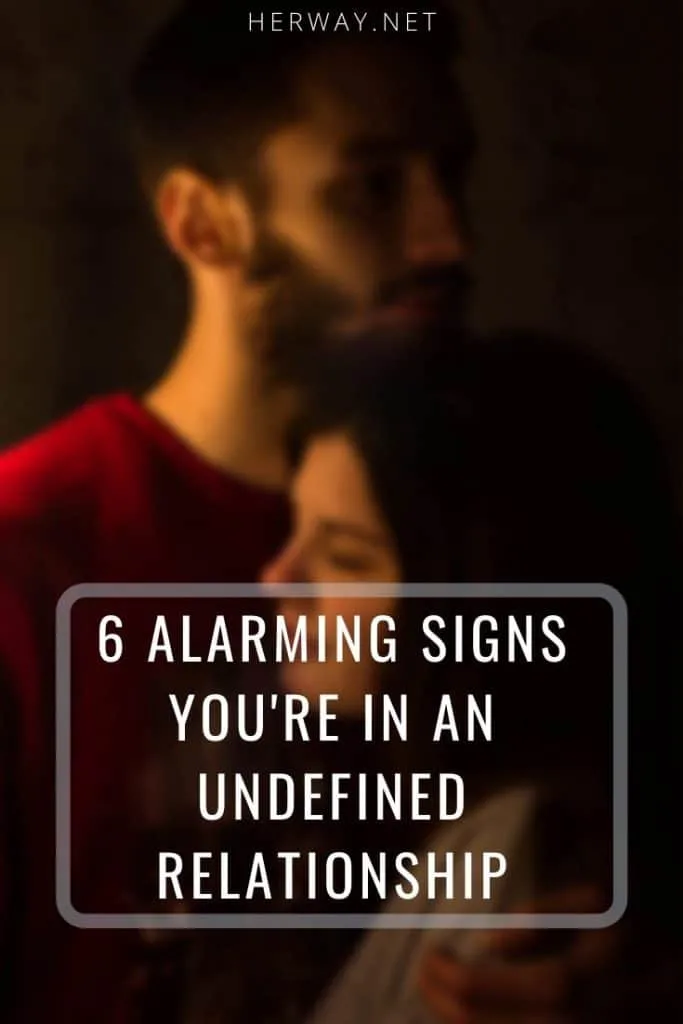 6 Alarming Signs You're In An Undefined Relationship