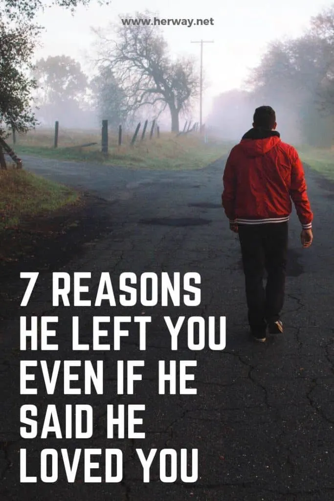 7 Reasons He Left You Even If He Said He Loved You