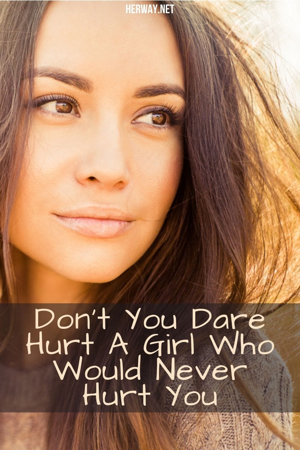 Don't You Dare Hurt A Girl Who Would Never Hurt You