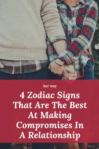 4 Zodiac Signs That Are The Best At Making Compromises In A Relationship