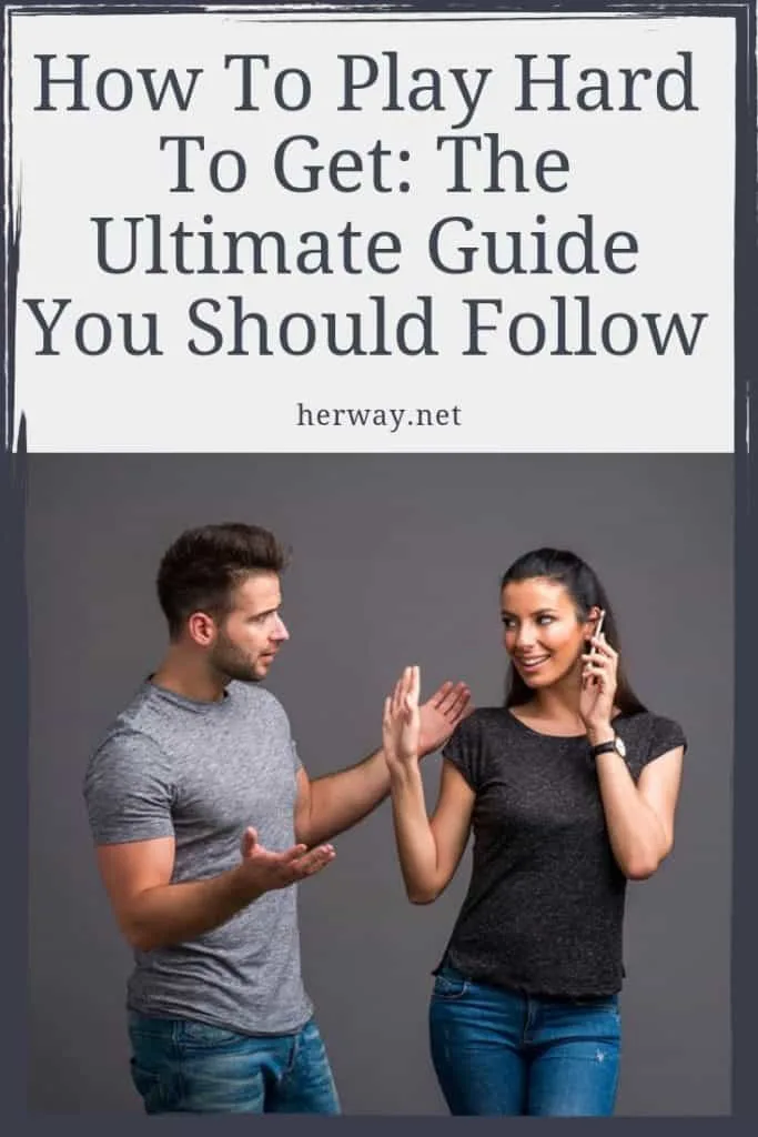 How To Play Hard To Get The Ultimate Guide You Should Follow