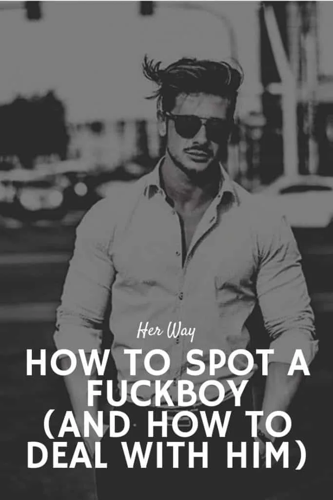 How to Spot a Fuckboy (And How to Deal With Him)
