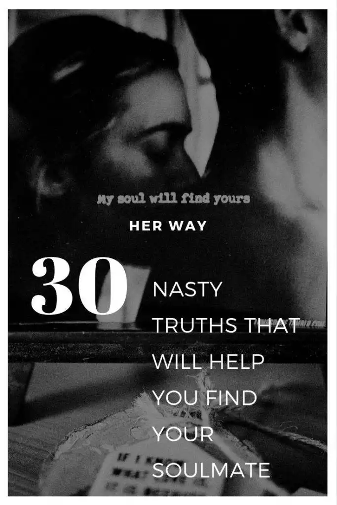 30 Nasty Truths That Will Help You Find Your Soulmate