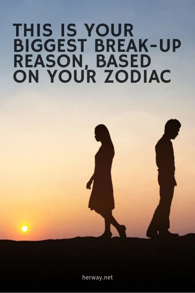 This Is Your Biggest Break-Up Reason, Based On Your Zodiac
