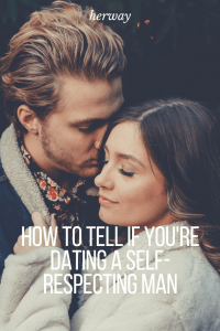 How To Tell If You're Dating A Self-Respecting Man