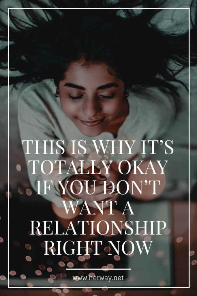 This Is Why It’s Totally Okay If You Don’t Want A Relationship Right Now