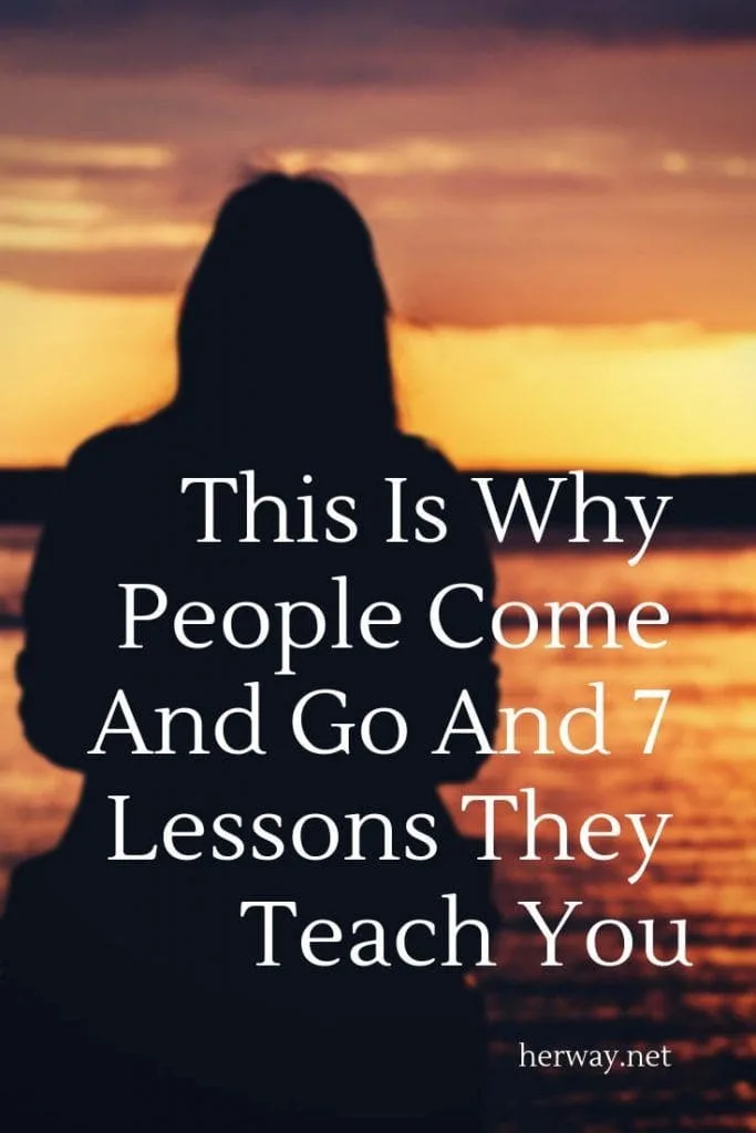 This Is Why People Come And Go And 7 Lessons They Teach You