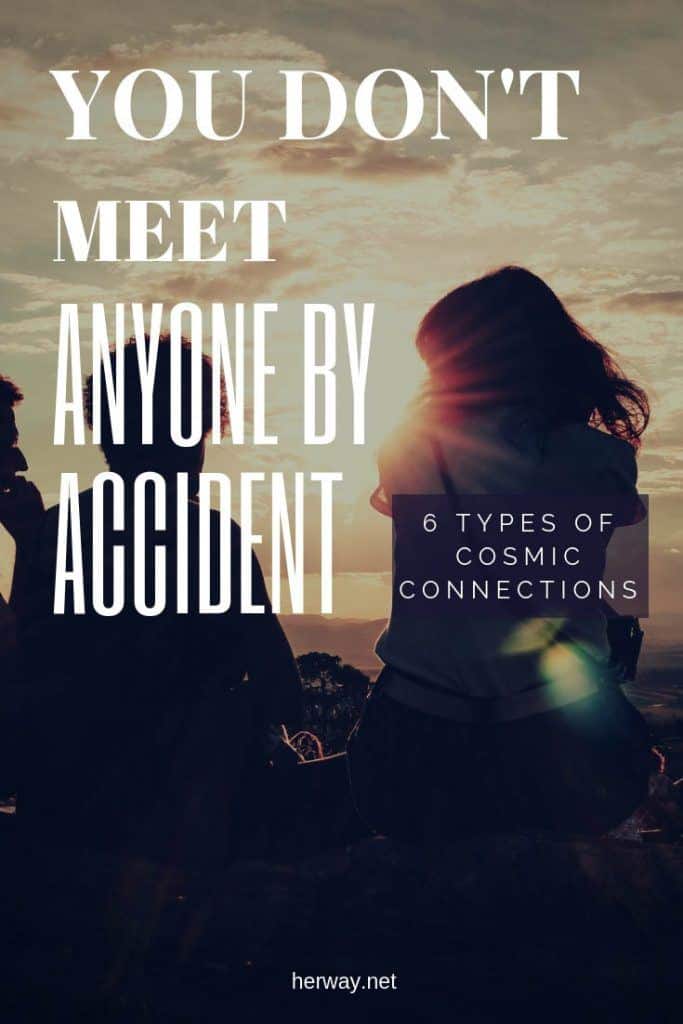 You Don't Meet Anyone By Accident – 6 Types Of Cosmic Connections