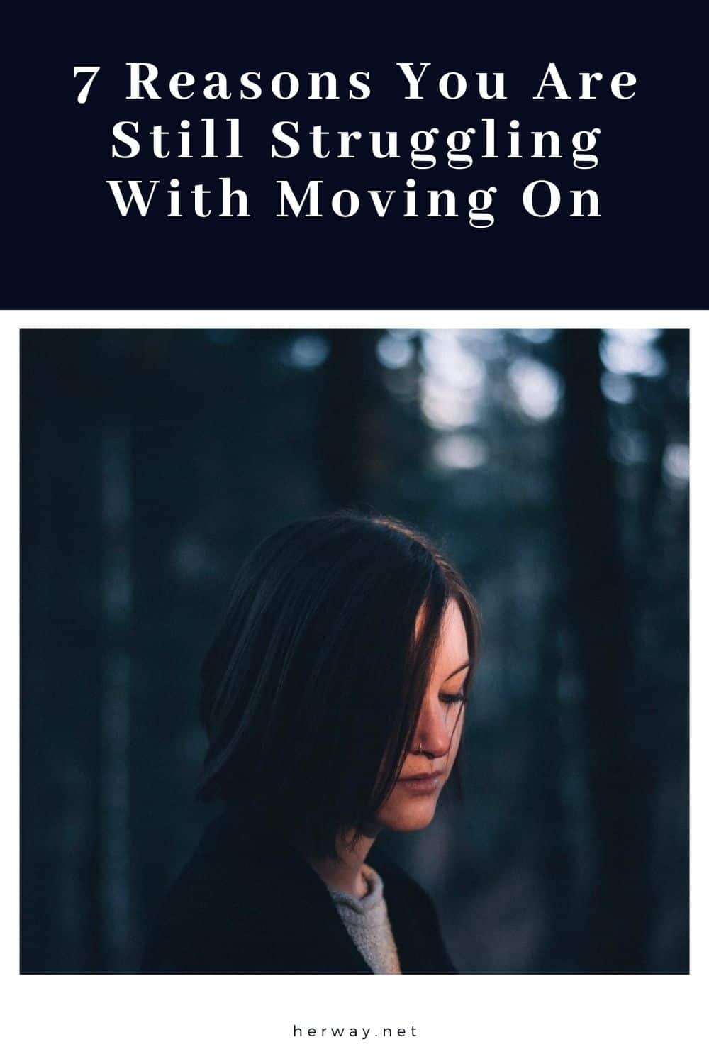 7 Reasons You Are Still Struggling With Moving On