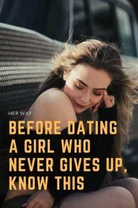 Before Dating A Girl Who Never Gives Up, Know This