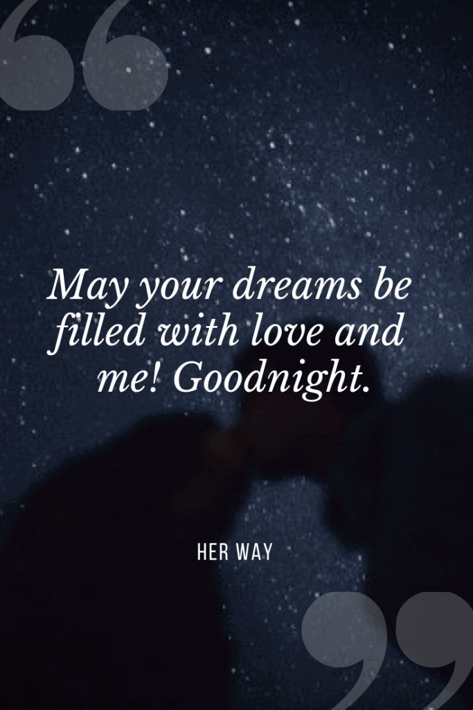 “May your dreams be filled with love and me! Goodnight.’’