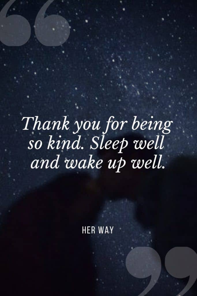 “Thank you for being so kind. Sleep well and wake up well.’’