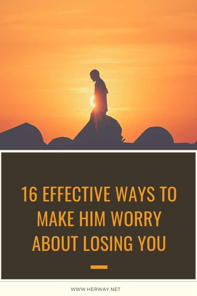 16 modi efficaci per far sì che si preoccupi di perdervi 