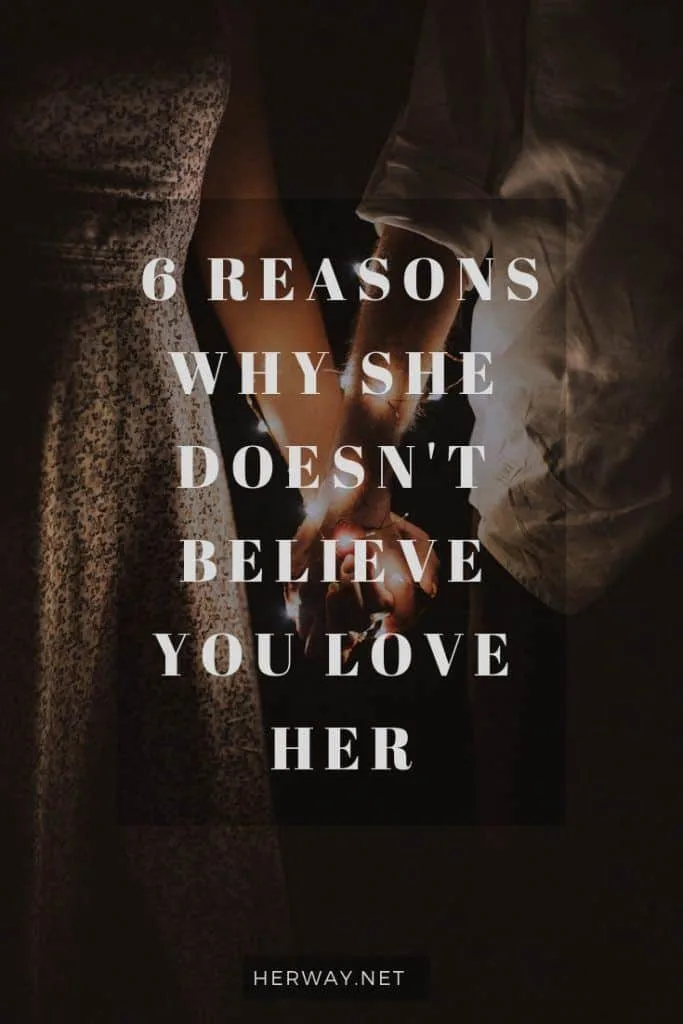 6 Reasons Why She Doesn't Believe You Love Her