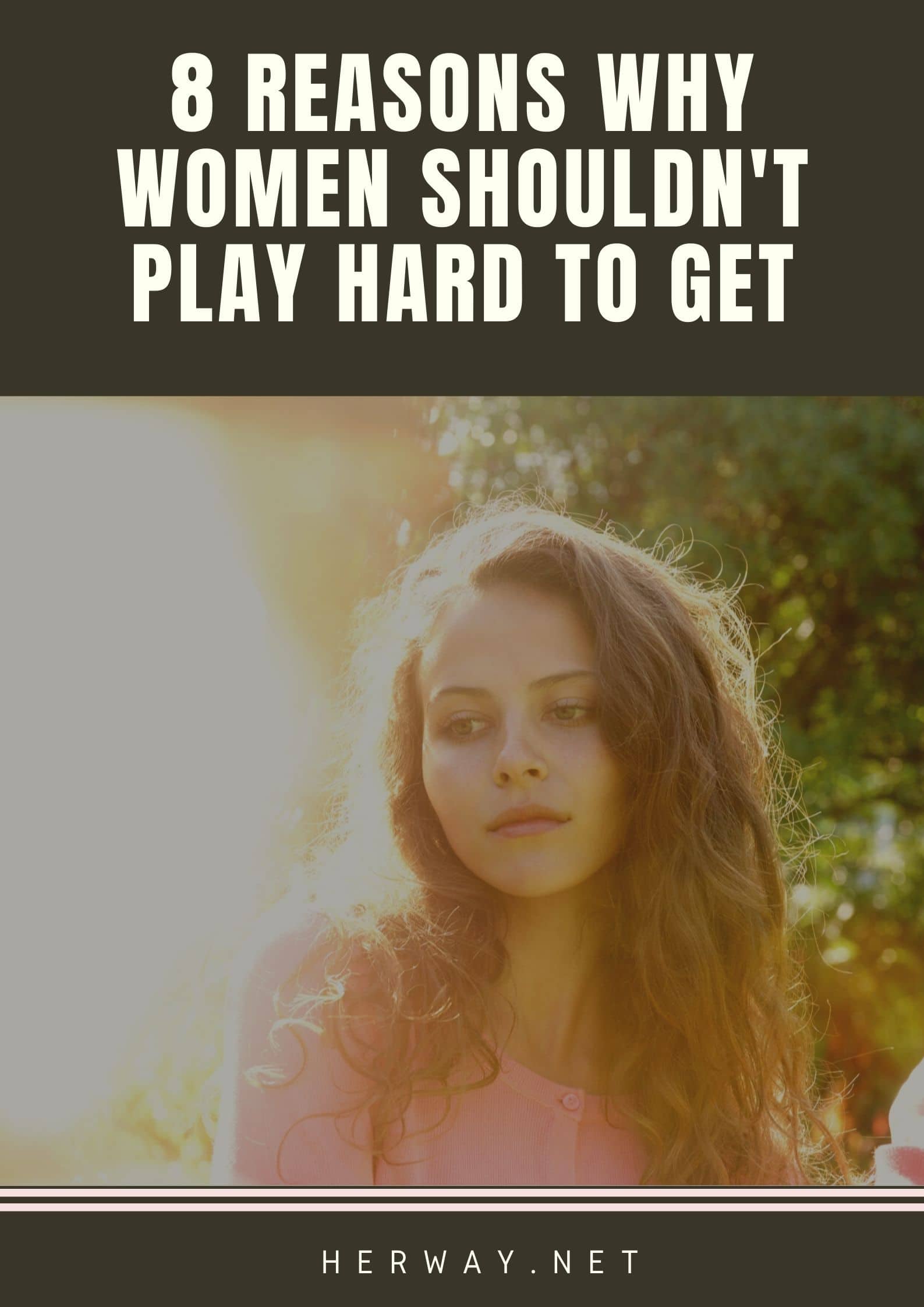 8 Reasons Why Women SHOULDN'T Play Hard To Get
