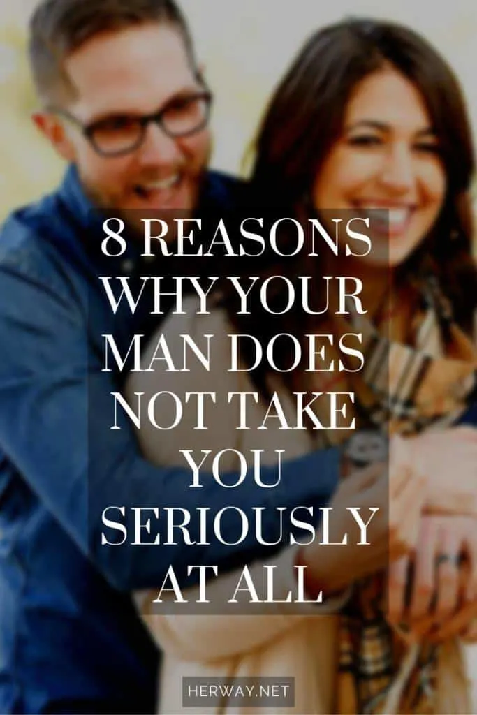 8 Reasons Why Your Man Does Not Take You Seriously At All